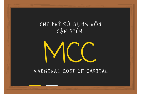 Chi phí sử dụng vốn cận biên (Marginal cost of capital - MCC) là gì?