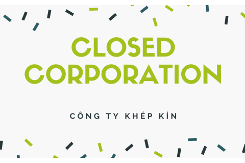 Công ty khép kín (Closed corporation) là gì? Ví dụ thực tế về các công ty khép kín