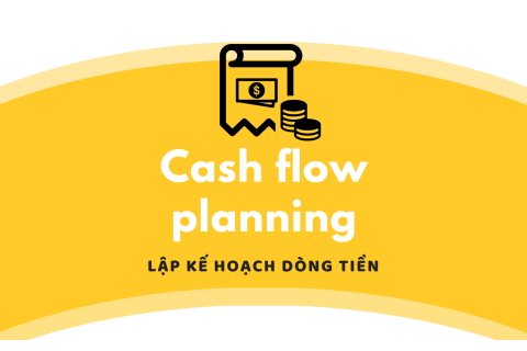 Lập kế hoạch dòng tiền (Cash flow planning) là gì?