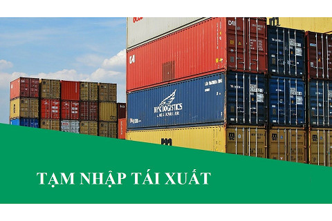 Tạm nhập tái xuất (Temporary import and re-export) là gì?