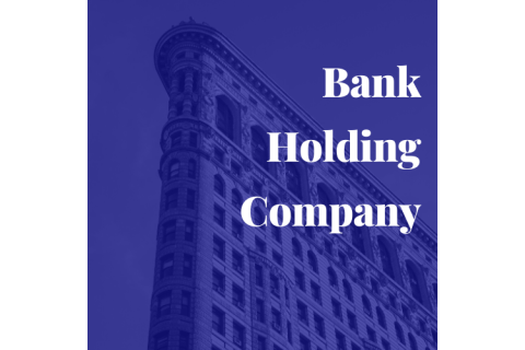 Công ty chủ quản ngân hàng (Bank Holding Company) là gì?