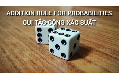 Qui tắc cộng xác suất (Addition rule for probabilities) là gì?