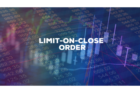 Lệnh giới hạn đóng (Limit-On-Close Order - LOC) là gì? Điều khoản và cách thức dùng