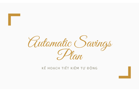 Kế hoạch tiết kiệm tự động (Automatic Savings Plan) là gì?