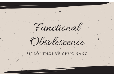 Sự lỗi thời về chức năng (Functional Obsolescence) là gì?