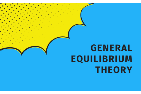 Lí thuyết cân bằng tổng thể (General Equilibrium Theory) là gì?