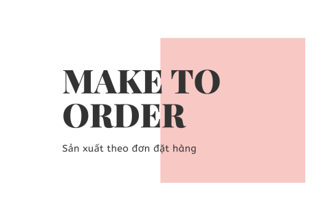 Sản xuất theo đơn đặt hàng (Make to Order - MTO) là gì? Hạn chế của sản xuất theo đơn đặt hàng