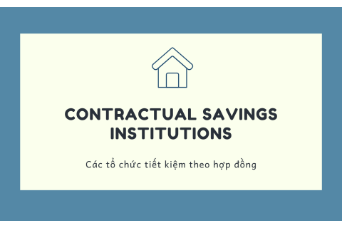 Các tổ chức tiết kiệm theo hợp đồng (Contractual savings institutions) là gì?