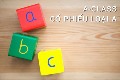 Cổ phiếu loại A (Class A Share) là gì? Những đặc điểm cần lưu ý