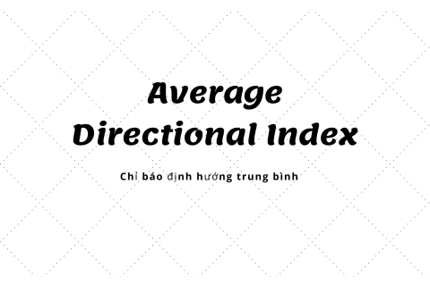 Chỉ báo định hướng trung bình (Average Directional Index - ADX) là gì?