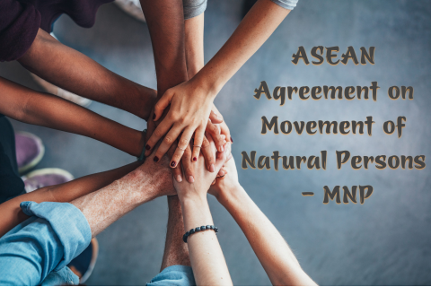 Hiệp định ASEAN về di chuyển thể nhân (ASEAN Agreement on Movement of Natural Persons - MNP) là gì?