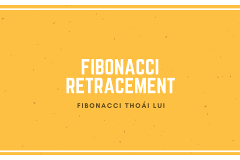 Fibonacci thoái lui (Fibonacci Retracement) là gì? Cách tính các mức Fibonacci thoái lui