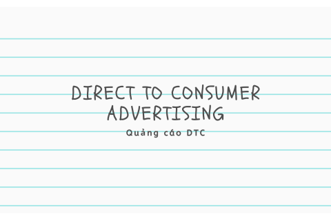 Quảng cáo DTC (Direct to Consumer Advertising) là gì? Ưu nhược điểm của quảng cáo DTC