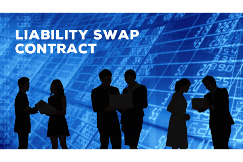 Hợp đồng hoán đổi nghĩa vụ nợ (Liability Swap Contract) là gì? Đặc điểm và ví dụ