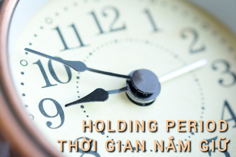 Thời gian nắm giữ (Holding Period) là gì? Những đặc điểm cần lưu ý