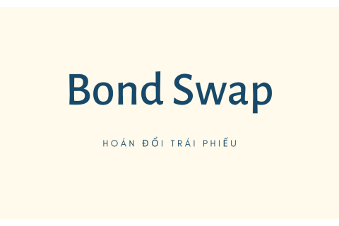 Hoán đổi trái phiếu (Bond Swap) là gì? Nội dung về hoán đổi trái phiếu