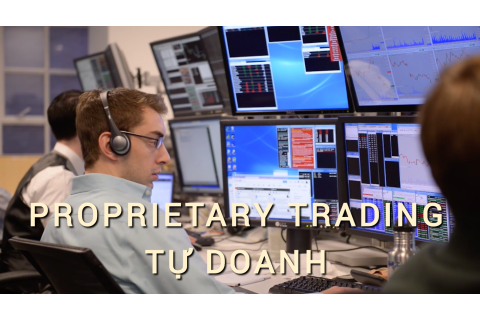 Tự doanh (Proprietary Trading) là gì? Những đặc điểm cần lưu ý