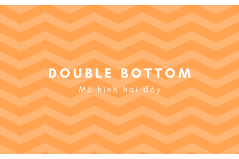 Mô hình hai đáy (Double Bottom) là gì? Nội dung về mô hình hai đáy