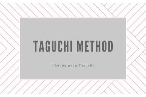 Phương pháp Taguchi (Taguchi Method) trong kiểm soát chất lượng là gì?