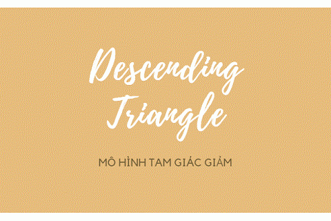 Mô hình tam giác giảm dần (Descending Triangle) là gì? Nội dung về Mô hình tam giác giảm