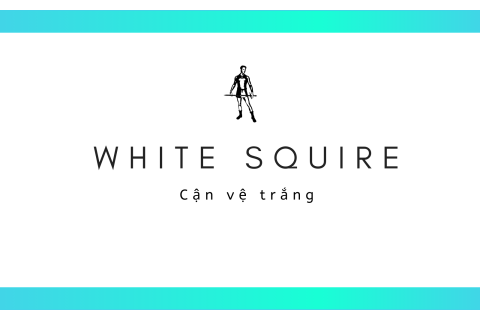 Cận vệ trắng (White Squire) là ai? Rủi ro với cận vệ trắng