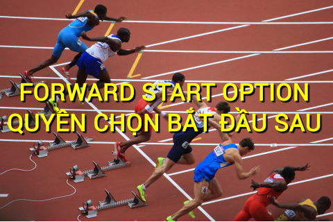 Quyền chọn bắt đầu sau (Forward Start Option) là gì? Những đặc điểm cần lưu ý