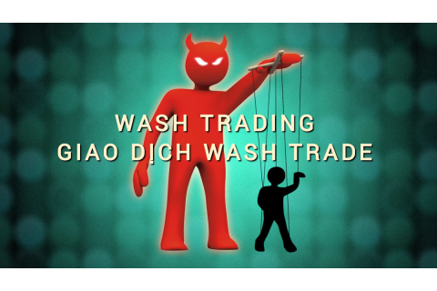 Giao dịch wash trade (Wash Trading) là gì? Những đặc điểm cần lưu ý