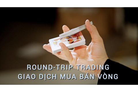 Round-Trip Trading là gì? Ảnh hưởng xấu của loại hình giao dịch này