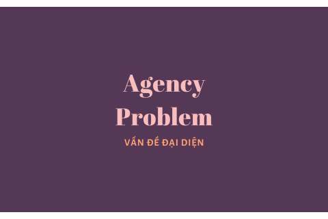 Vấn đề đại diện (Agency Problem) là gì?