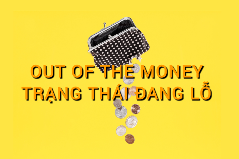 Đang lỗ (Out Of The Money - OTM) là gì? Những đặc điểm cần lưu ý