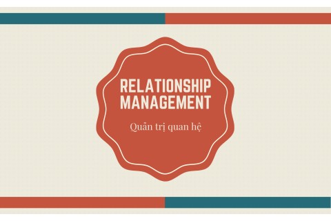 Quản trị quan hệ (Relationship Management) là gì? Các loại quản trị quan hệ