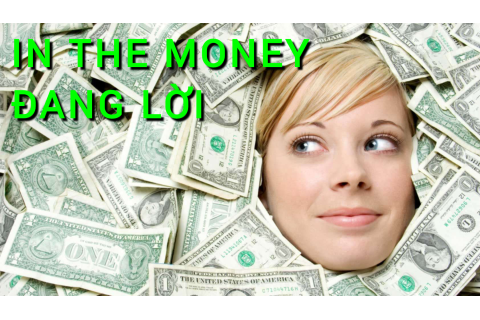 Đang lời (In The Money - ITM) là gì? Những đặc điểm cần lưu ý