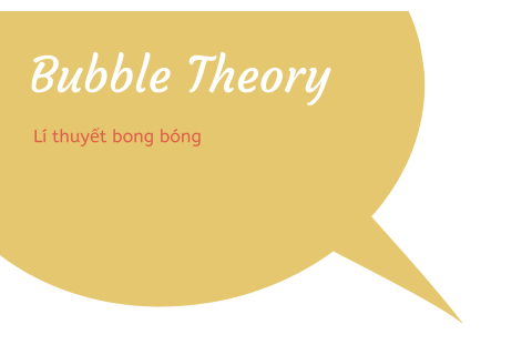 Lí thuyết bong bóng (Bubble Theory) là gì?