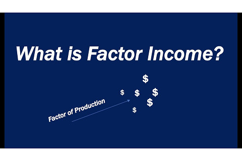 Thu nhập yếu tố (Factor Income) là gì? Chức năng của thu nhập nhân tố