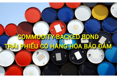 Trái phiếu có hàng hóa bảo đảm (Commodity-Backed Bond) là gì?