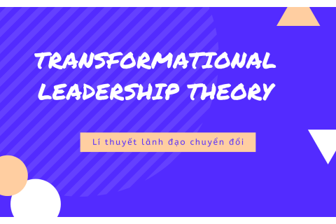 Lí thuyết lãnh đạo chuyển đổi (Transformational Leadership Theory) là gì?