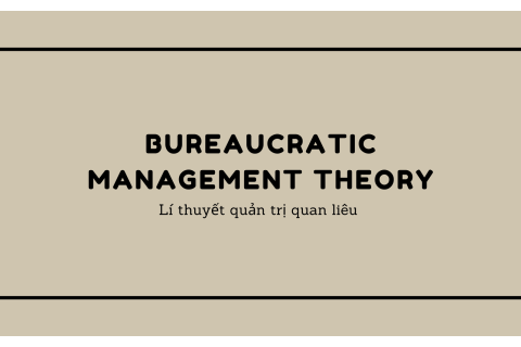 Lí thuyết quản trị quan liêu (Bureaucratic Management Theory) là gì?