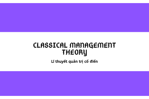 Lí thuyết quản trị cổ điển (Classical Management Theory) là gì? Ưu nhược điểm