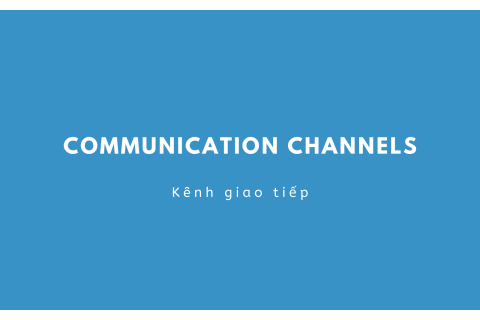 Kênh giao tiếp (Communication Channels) trong doanh nghiệp là gì?