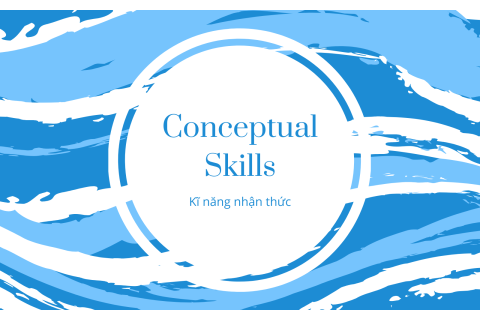 Kĩ năng nhận thức (Conceptual Skills) trong quản trị là gì? Ví dụ về kĩ năng nhận thức