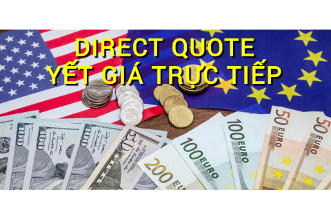 Yết giá trực tiếp (Direct Quote) là gì? Những đặc điểm cần lưu ý