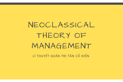 Lí thuyết quản trị tân cổ điển (Neoclassical Theory of Management) là gì?