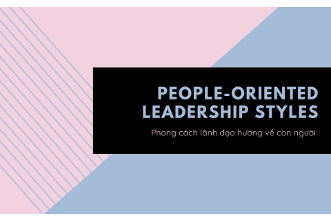 Phong cách lãnh đạo hướng về con người (People-Oriented Leadership Styles) là gì?