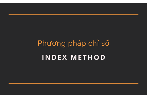 Phương pháp chỉ số (Index method) là gì? Đặc điểm và vai trò