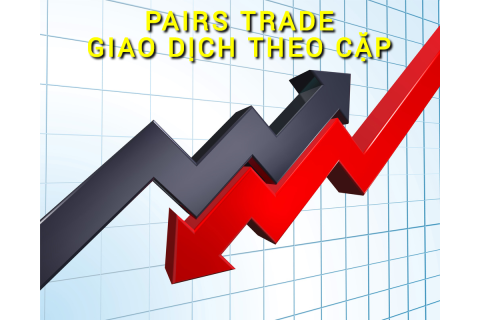 Giao dịch theo cặp (Pairs Trade) là gì? Những đặc điểm cần lưu ý