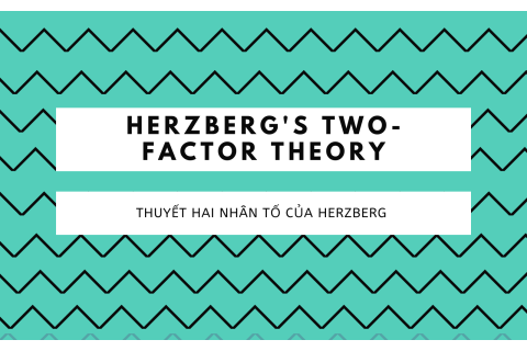 Thuyết hai nhân tố của Herzberg (Herzberg's Two-Factor Theory) là gì?