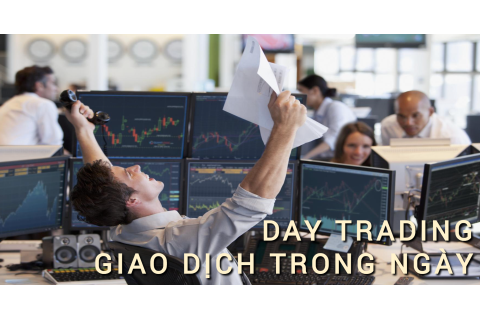 Giao dịch trong ngày (Day Trading) là gì? Những đặc điểm cần lưu ý