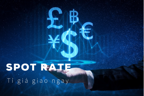 Tỷ giá giao ngay (Spot Rate) là gì? Đặc điểm và ví dụ