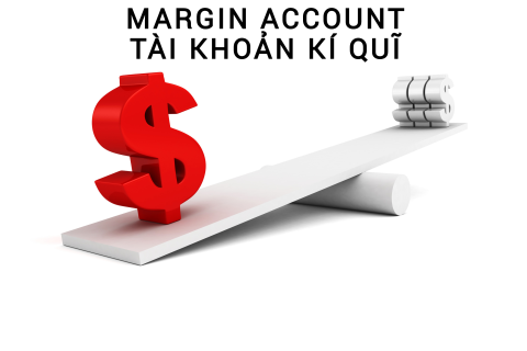 Tài khoản kí quĩ (Margin Account) là gì? Những đặc điểm cần lưu ý