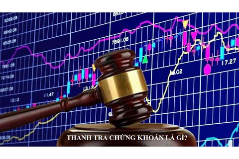 Thanh tra chứng khoán (Securities inspectorate) là gì? Đối tượng, phạm vi thanh tra chứng khoán